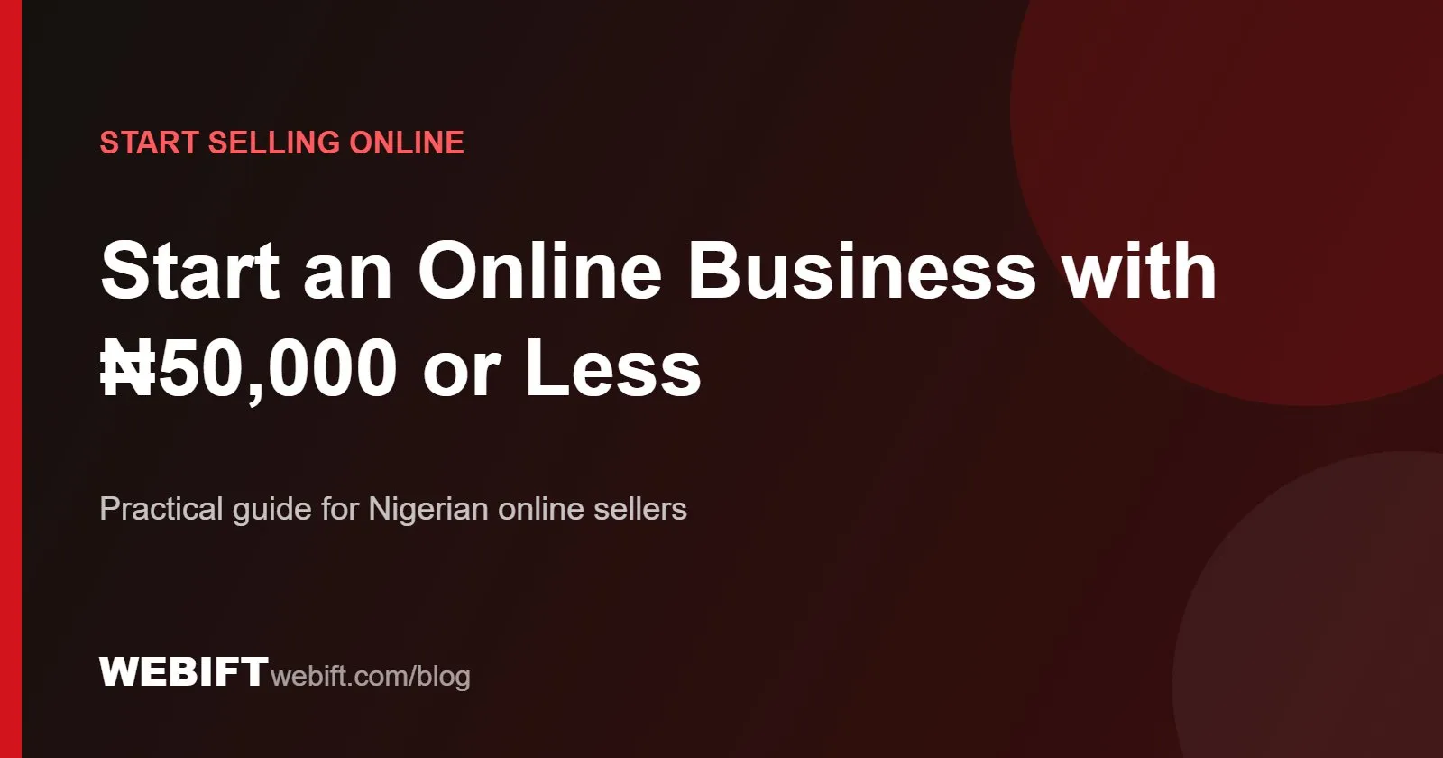 Cover graphic for the Webift guide: Start an Online Business with ₦50,000 or Less