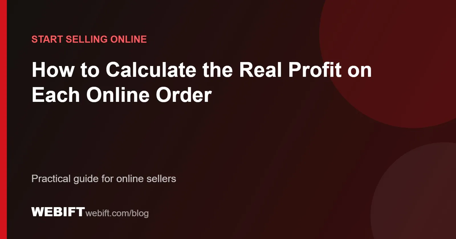 Cover graphic for the Webift guide: How to Calculate the Real Profit on Each Online Order