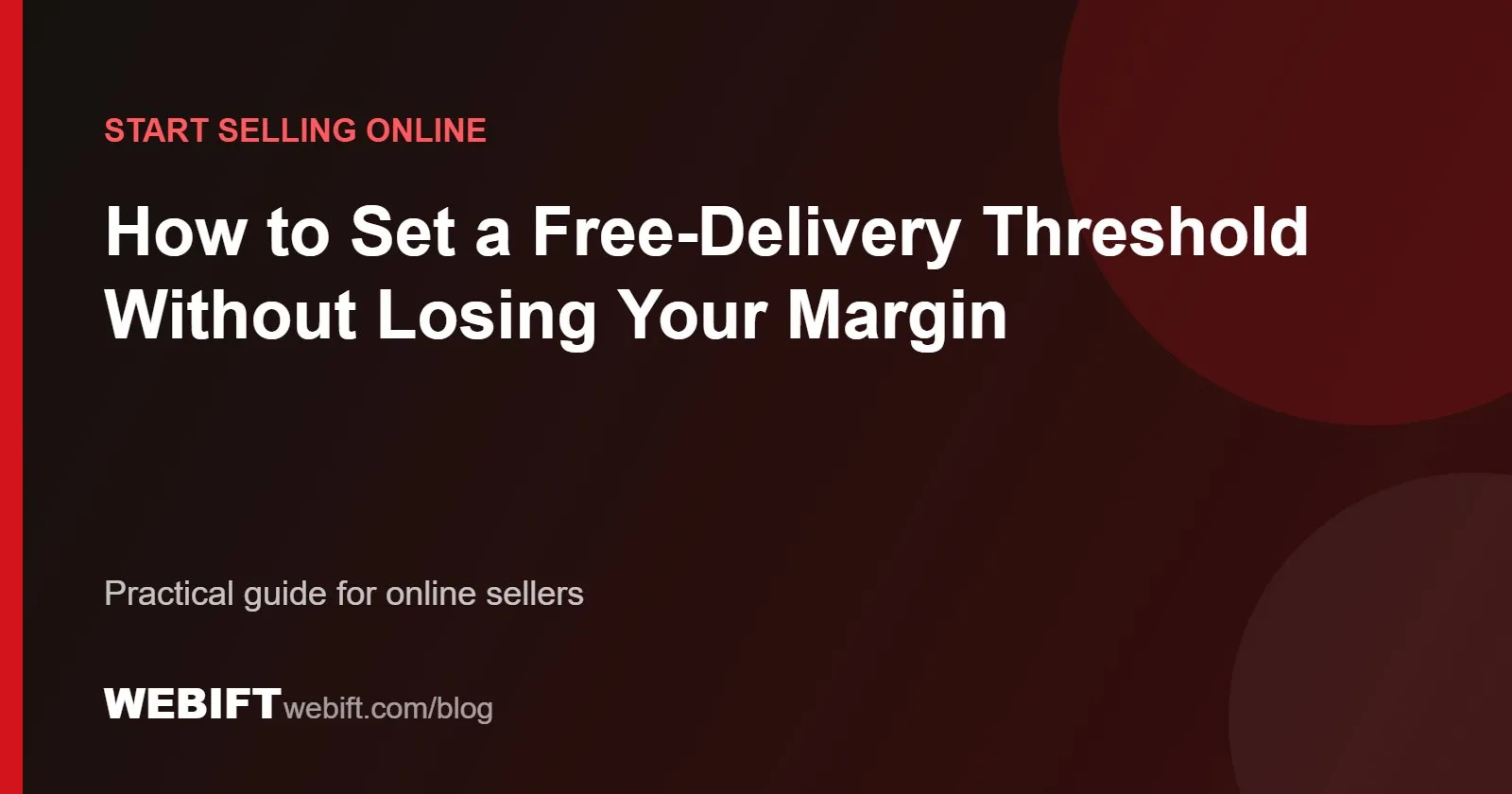 Cover graphic for the Webift guide: How to Set a Free-Delivery Threshold Without Losing Your Margin