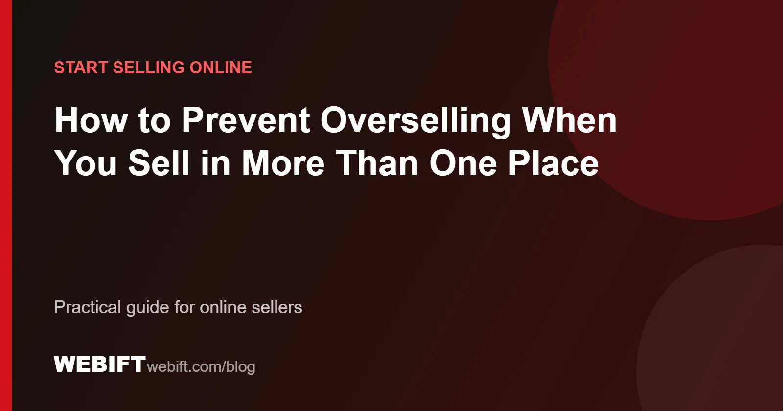 Cover graphic for the Webift guide: How to Prevent Overselling When You Sell in More Than One Place