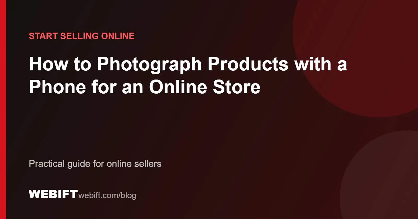 Cover graphic for the Webift guide: How to Photograph Products with a Phone for an Online Store