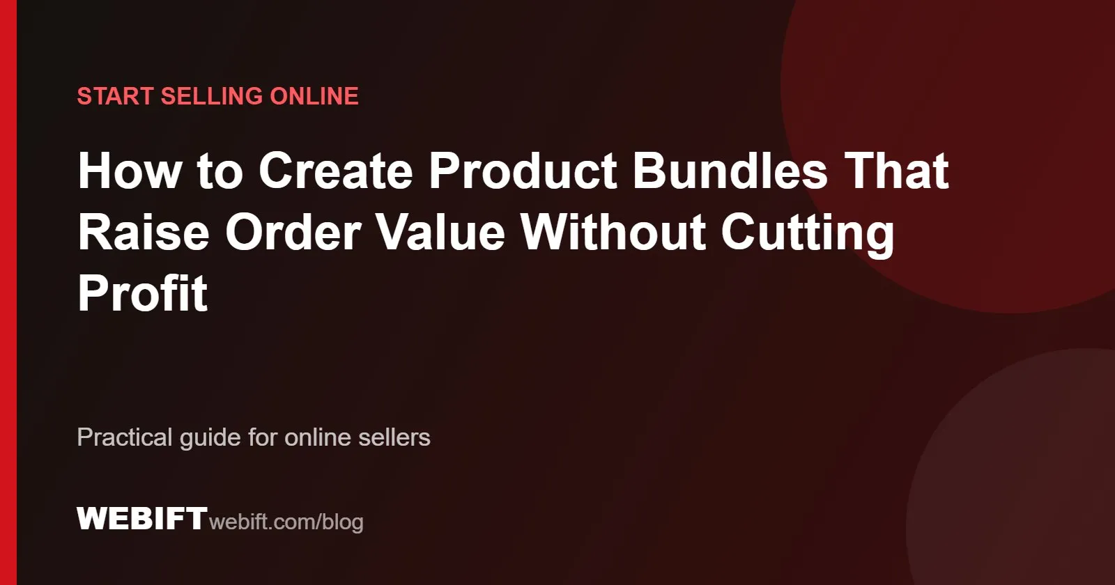 Cover graphic for the Webift guide: How to Create Product Bundles That Raise Order Value Without Cutting Profit