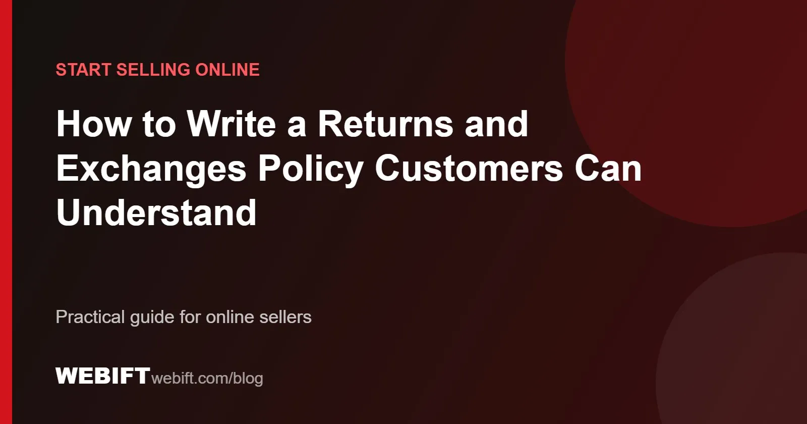 Cover graphic for the Webift guide: How to Write a Returns and Exchanges Policy Customers Can Understand