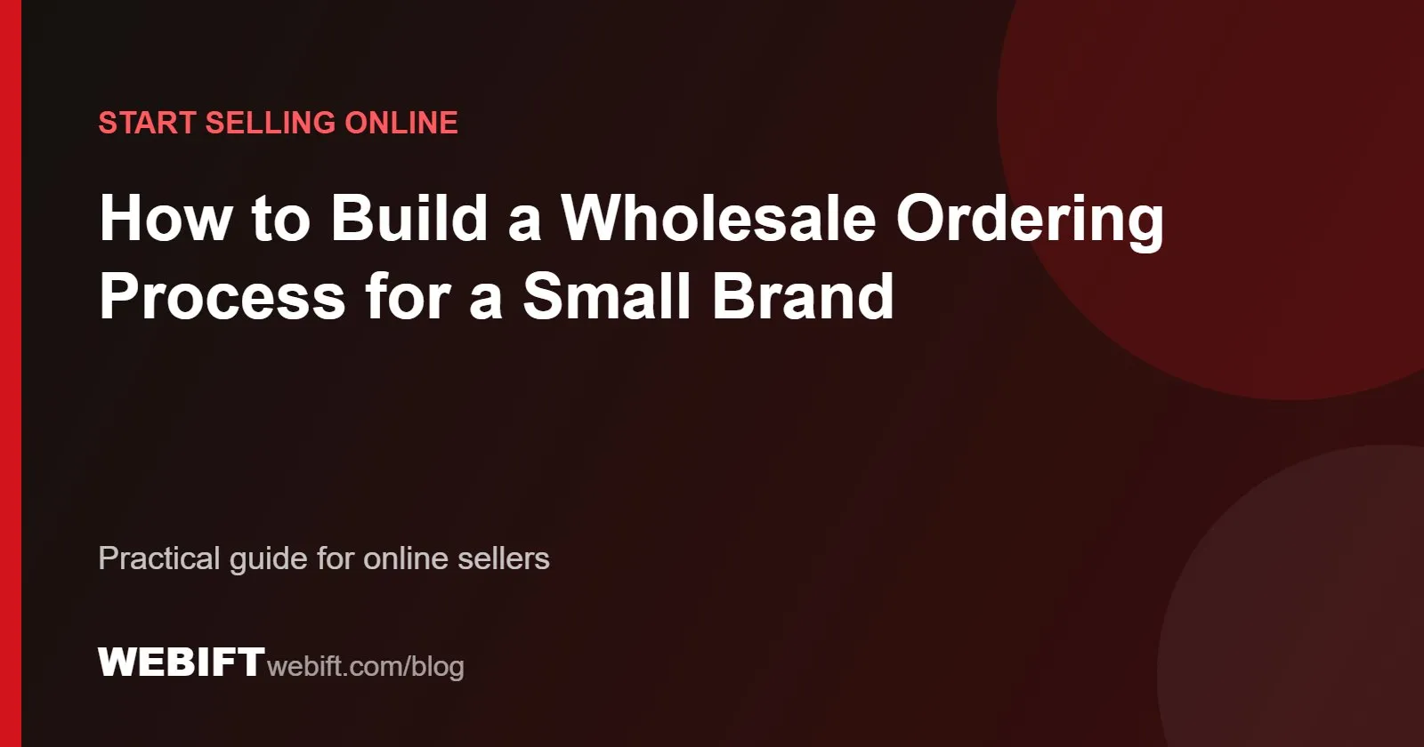 Cover graphic for the Webift guide: How to Build a Wholesale Ordering Process for a Small Brand