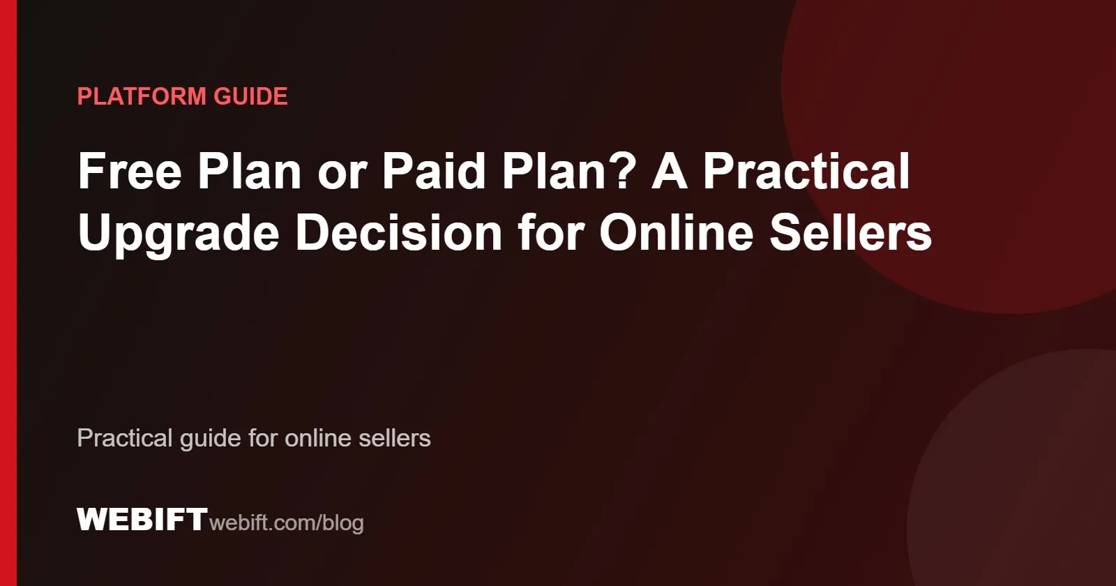 Cover graphic for the Webift guide: Free Plan or Paid Plan? A Practical Upgrade Decision for Online Sellers